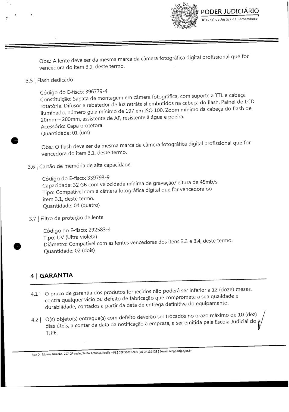 Difusor e rebatedor de luz retráteisl embutidos na cabeça do flash. Painel de LCD iluminado, número guia mínimo de 197 em ISO 100.