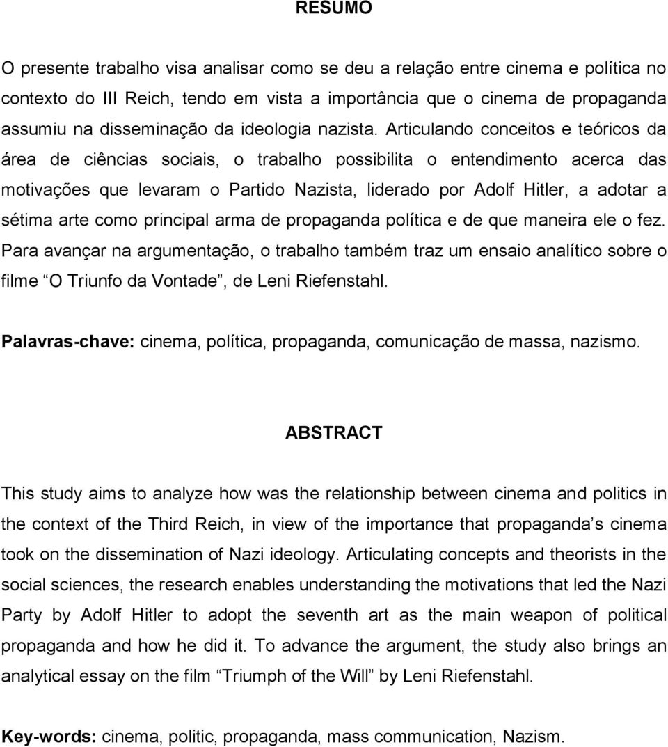 Articulando conceitos e teóricos da área de ciências sociais, o trabalho possibilita o entendimento acerca das motivações que levaram o Partido Nazista, liderado por Adolf Hitler, a adotar a sétima