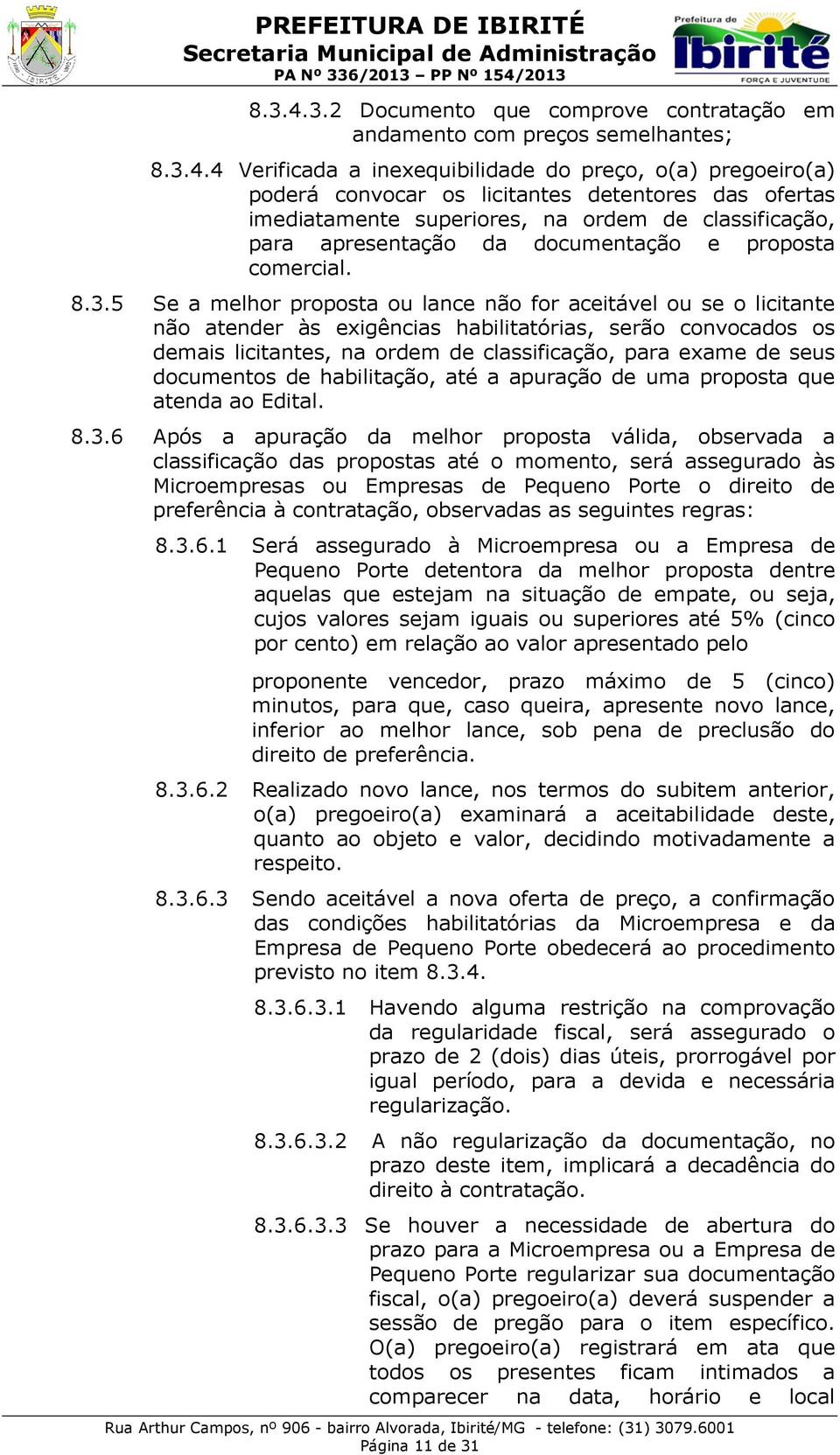 imediatamente superiores, na ordem de classificação, para apresentação da documentação e proposta comercial. 8.3.