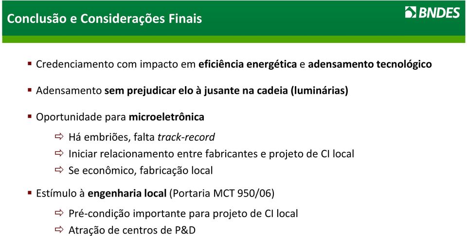 falta track-record Iniciar relacionamento entre fabricantes e projeto de CI local Se econômico, fabricação local