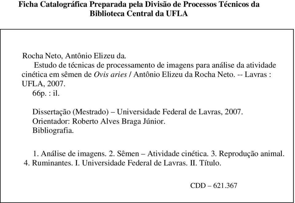 -- Lavras : UFLA, 2007. 66p. : il. Dissertação (Mestrado) Universidade Federal de Lavras, 2007. Orientador: Roberto Alves Braga Júnior.