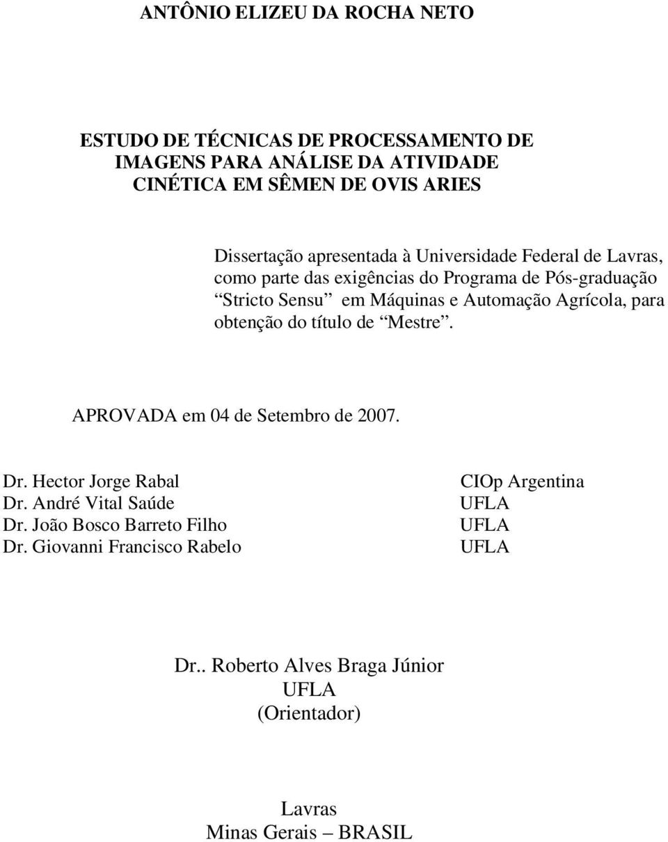 Automação Agrícola, para obtenção do título de Mestre. APROVADA em 04 de Setembro de 2007. Dr. Hector Jorge Rabal Dr. André Vital Saúde Dr.