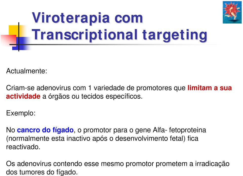 Exemplo: No cancro do fígado, o promotor para o gene Alfa- fetoproteina (normalmente esta inactivo