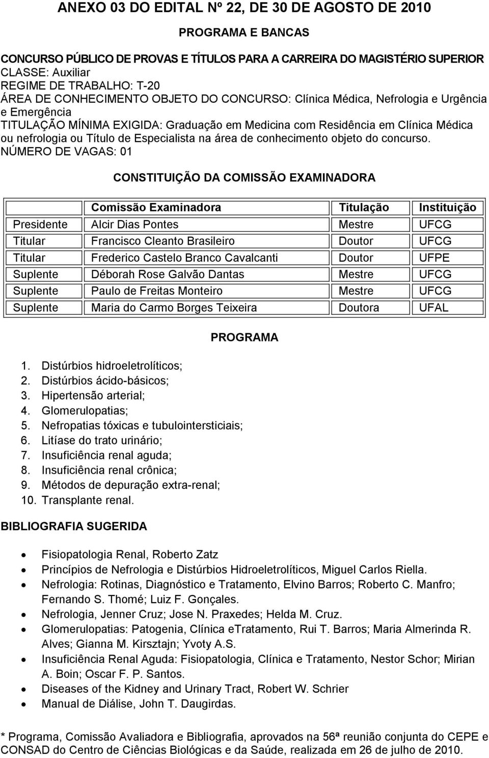 Especialista na área de conhecimento objeto do concurso.