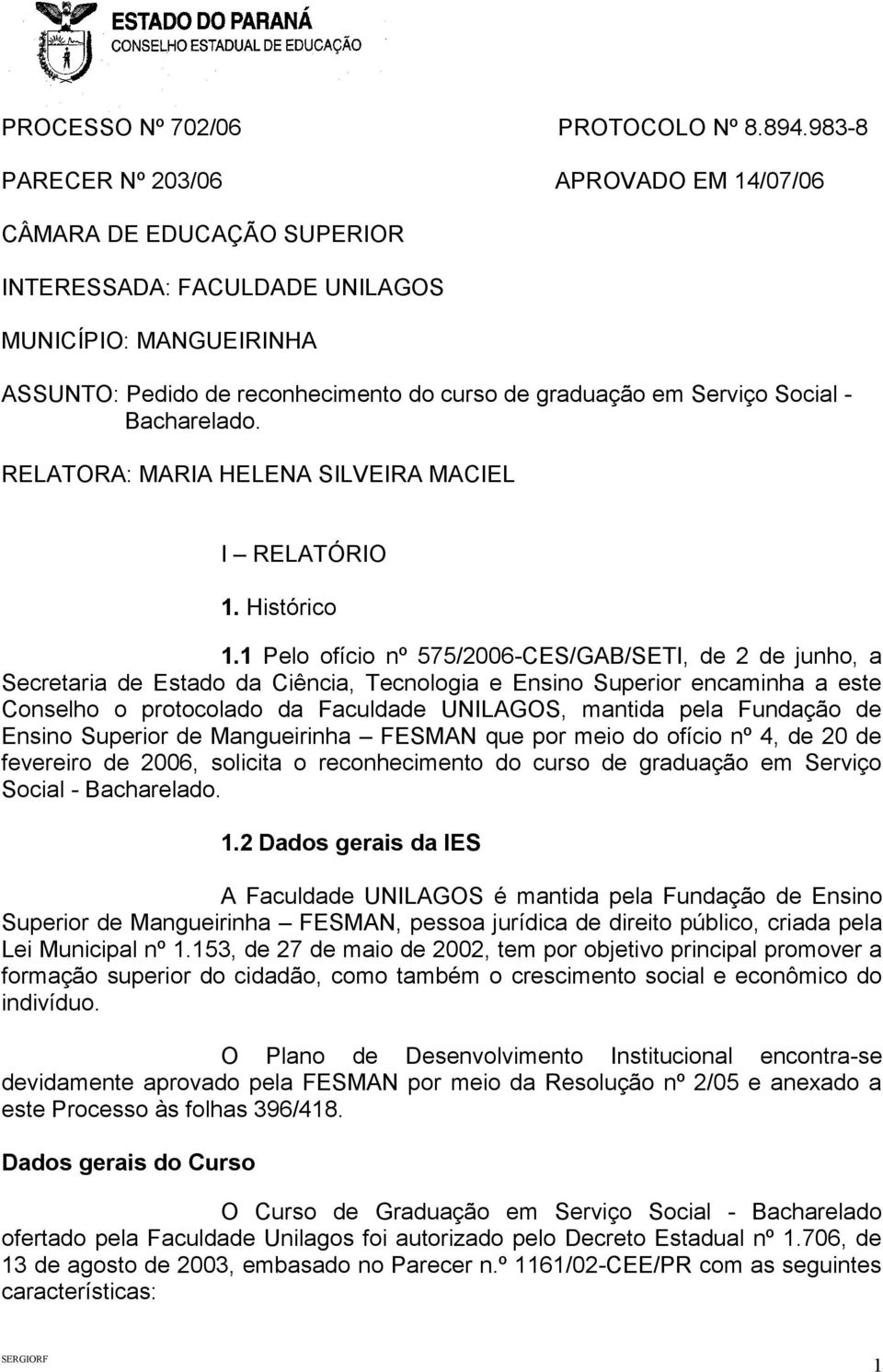 Social - Bacharelado. RELATORA: MARIA HELENA SILVEIRA MACIEL I RELATÓRIO 1. Histórico 1.