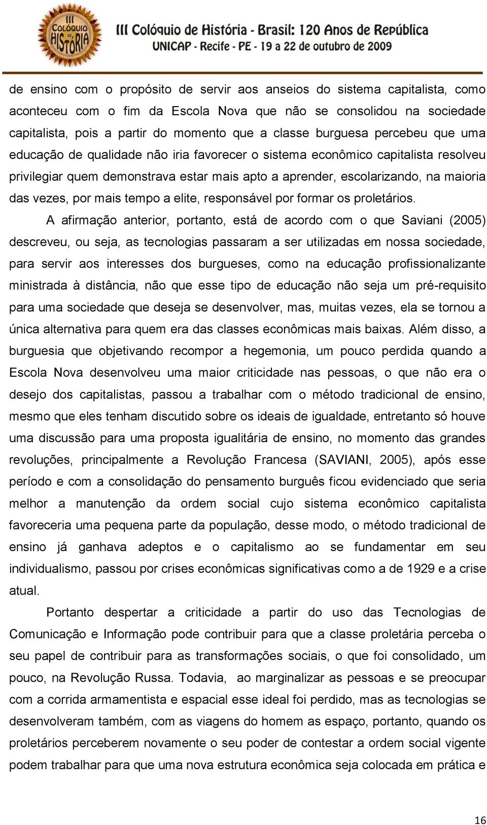 vezes, por mais tempo a elite, responsável por formar os proletários.