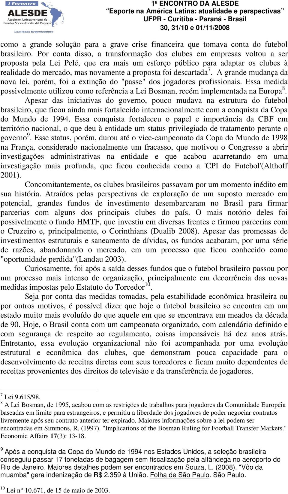 foi descartada 7. A grande mudança da nova lei, porém, foi a extinção do "passe" dos jogadores profissionais.