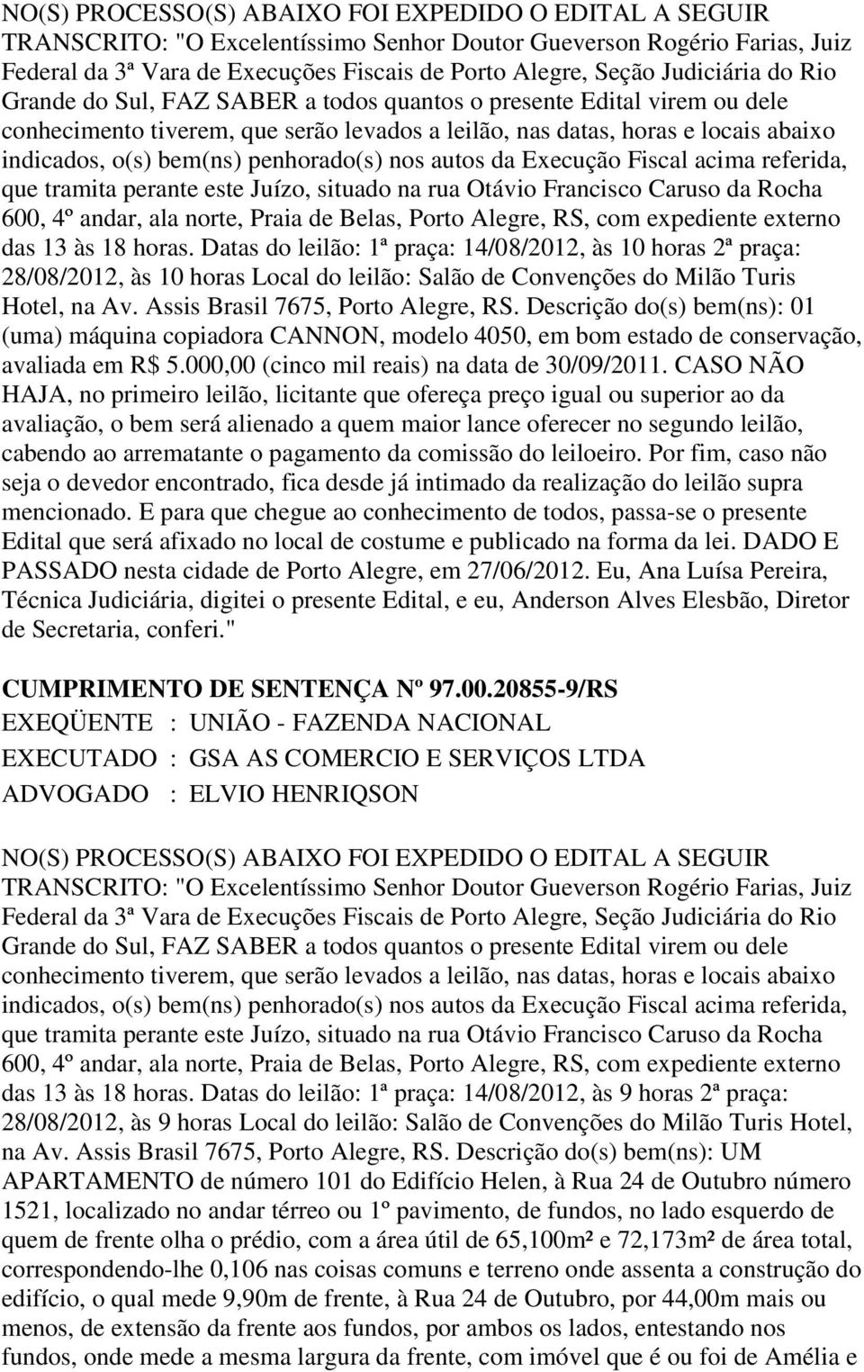 CASO NÃO HAJA, no primeiro leilão, licitante que ofereça preço igual ou superior ao da avaliação, o bem será alienado a quem maior lance oferecer no segundo leilão, cabendo ao arrematante o pagamento