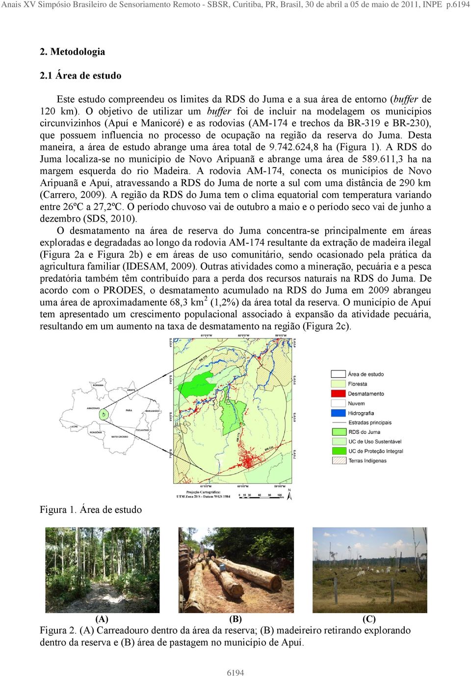 O objetivo de utilizar um buffer foi de incluir na modelagem os municípios circunvizinhos (Apuí e Manicoré) e as rodovias (AM-174 e trechos da BR-319 e BR-230), que possuem influencia no processo de