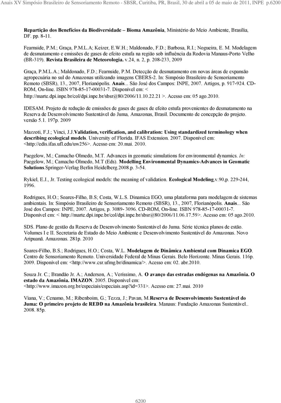 ; Nogueira, E. M. Modelagem de desmatamento e emissões de gases de efeito estufa na região sob influência da Rodovia Manaus-Porto Velho (BR-319). Revista Brasileira de Meteorologia. v.24, n. 2, p.