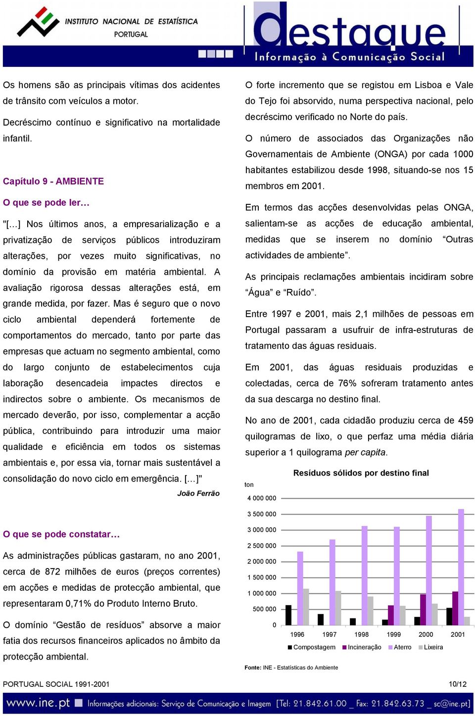 A avaliação rigorosa dessas alterações está, em grande medida, por fazer.