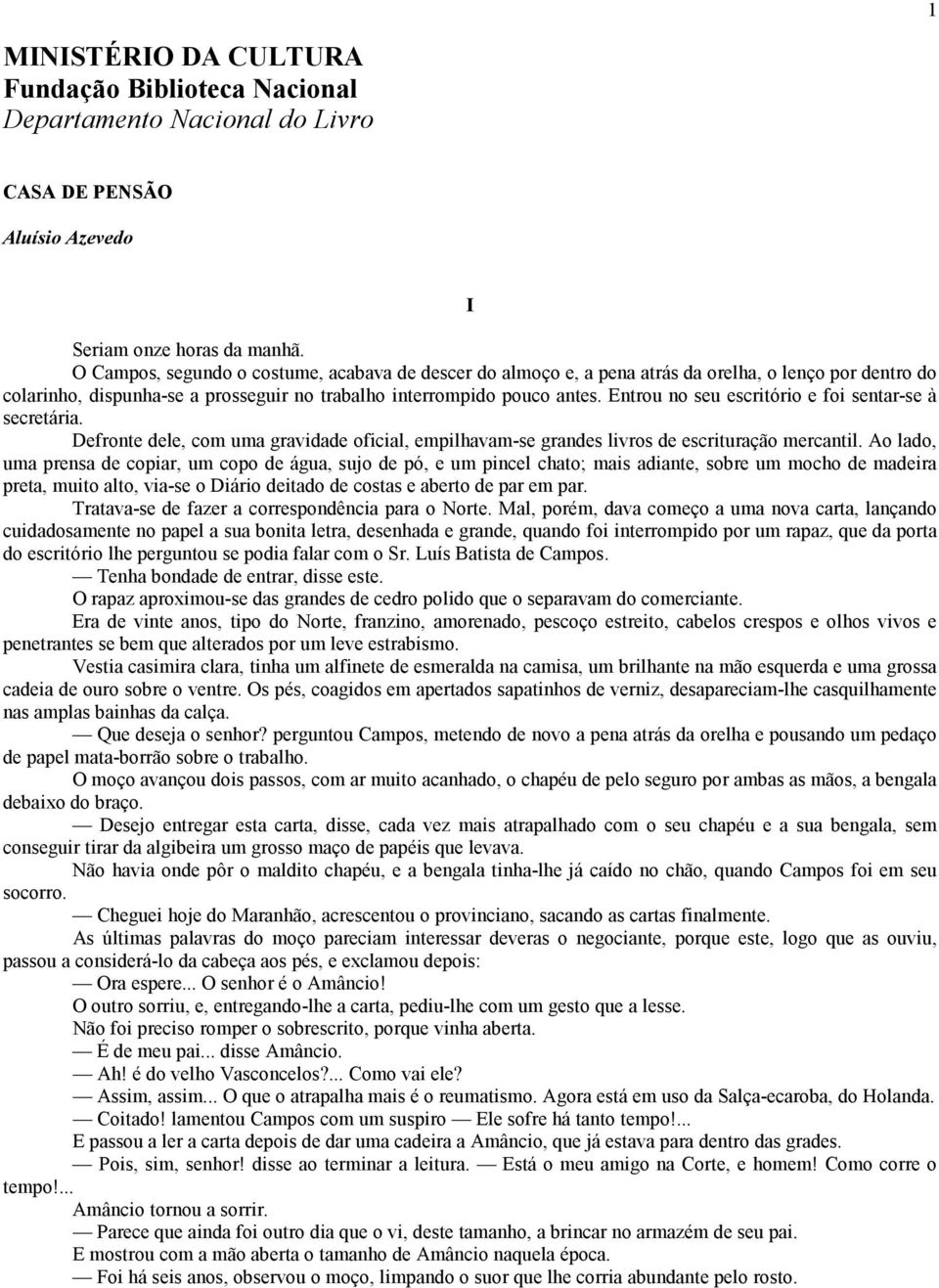 Entrou no seu escritório e foi sentar-se à secretária. Defronte dele, com uma gravidade oficial, empilhavam-se grandes livros de escrituração mercantil.