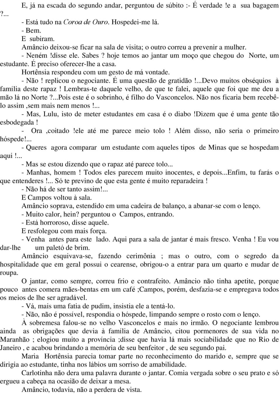 Hortênsia respondeu com um gesto de má vontade. - Não! replicou o negociante. É uma questão de gratidão!...devo muitos obséquios à família deste rapaz!