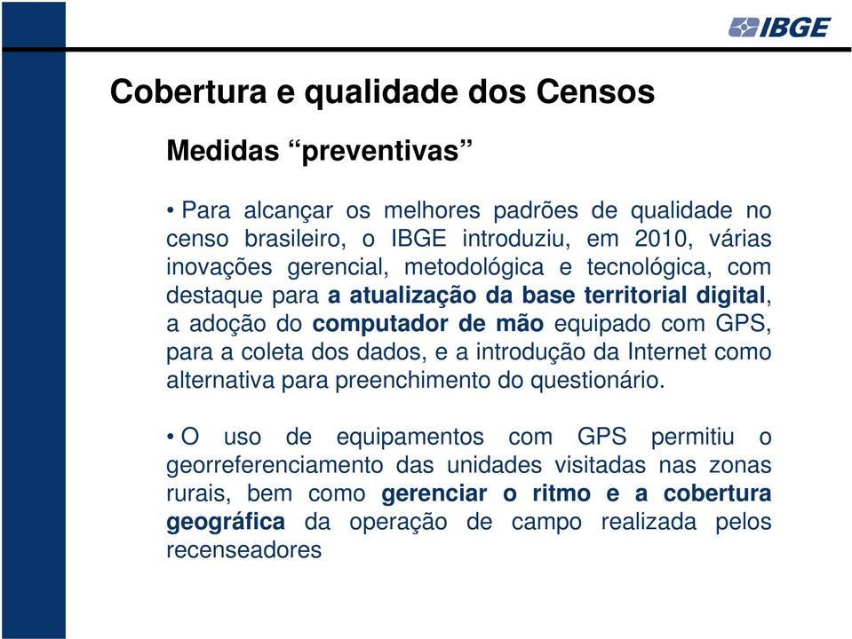 GPS, para a coleta dos dados, e a introdução da Internet como alternativa para preenchimento do questionário.