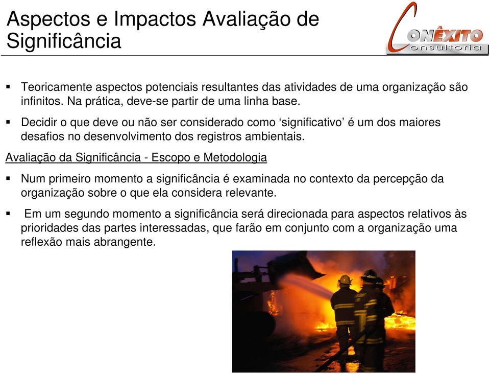 Decidir o que deve ou não ser considerado como significativo é um dos maiores desafios no desenvolvimento dos registros ambientais.