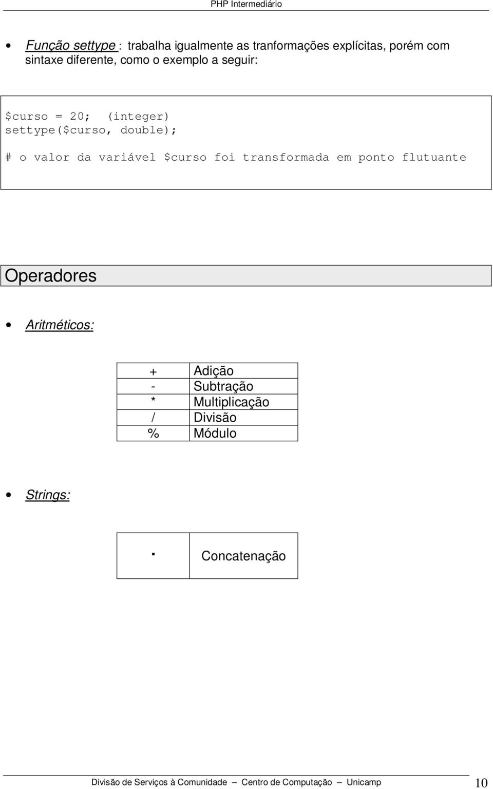 $curso foi transformada em ponto flutuante Operadores Aritméticos: + Adição - Subtração *