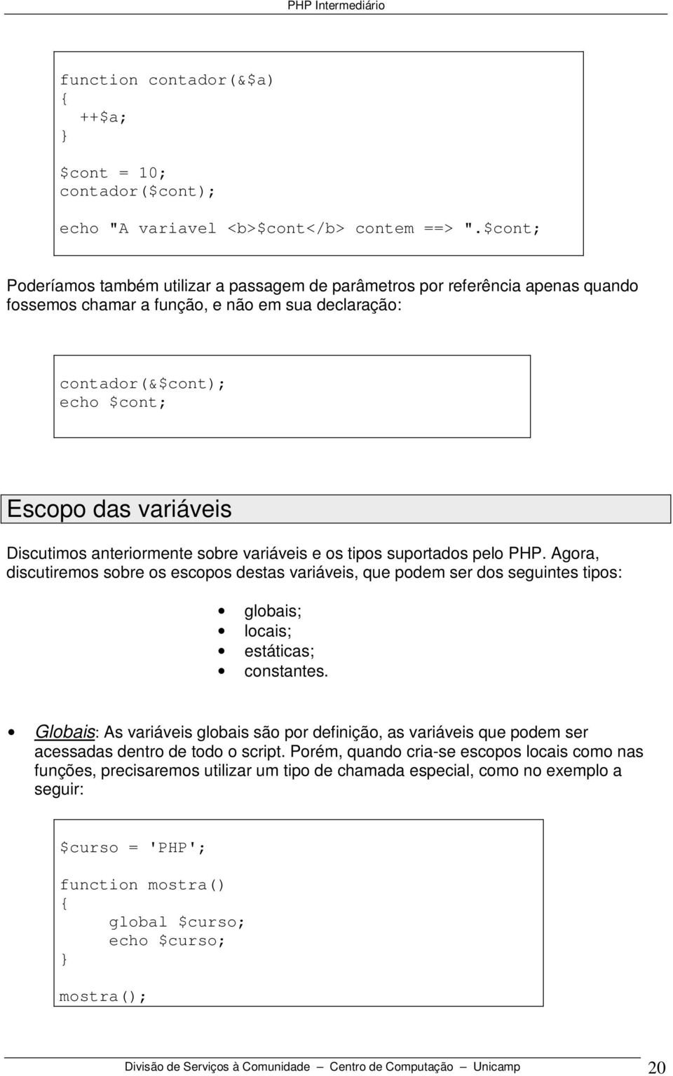 Discutimos anteriormente sobre variáveis e os tipos suportados pelo PHP.