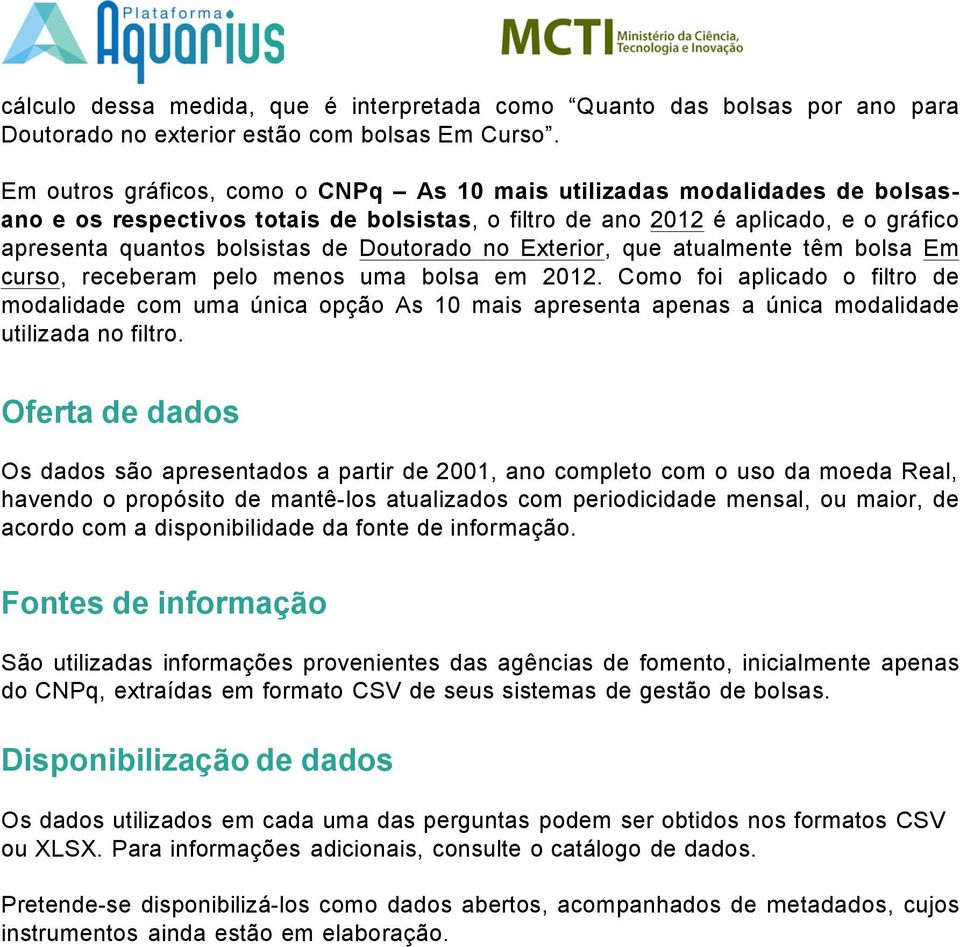 Doutorado no Exterior, que atualmente têm bolsa Em curso, receberam pelo menos uma bolsa em 2012.