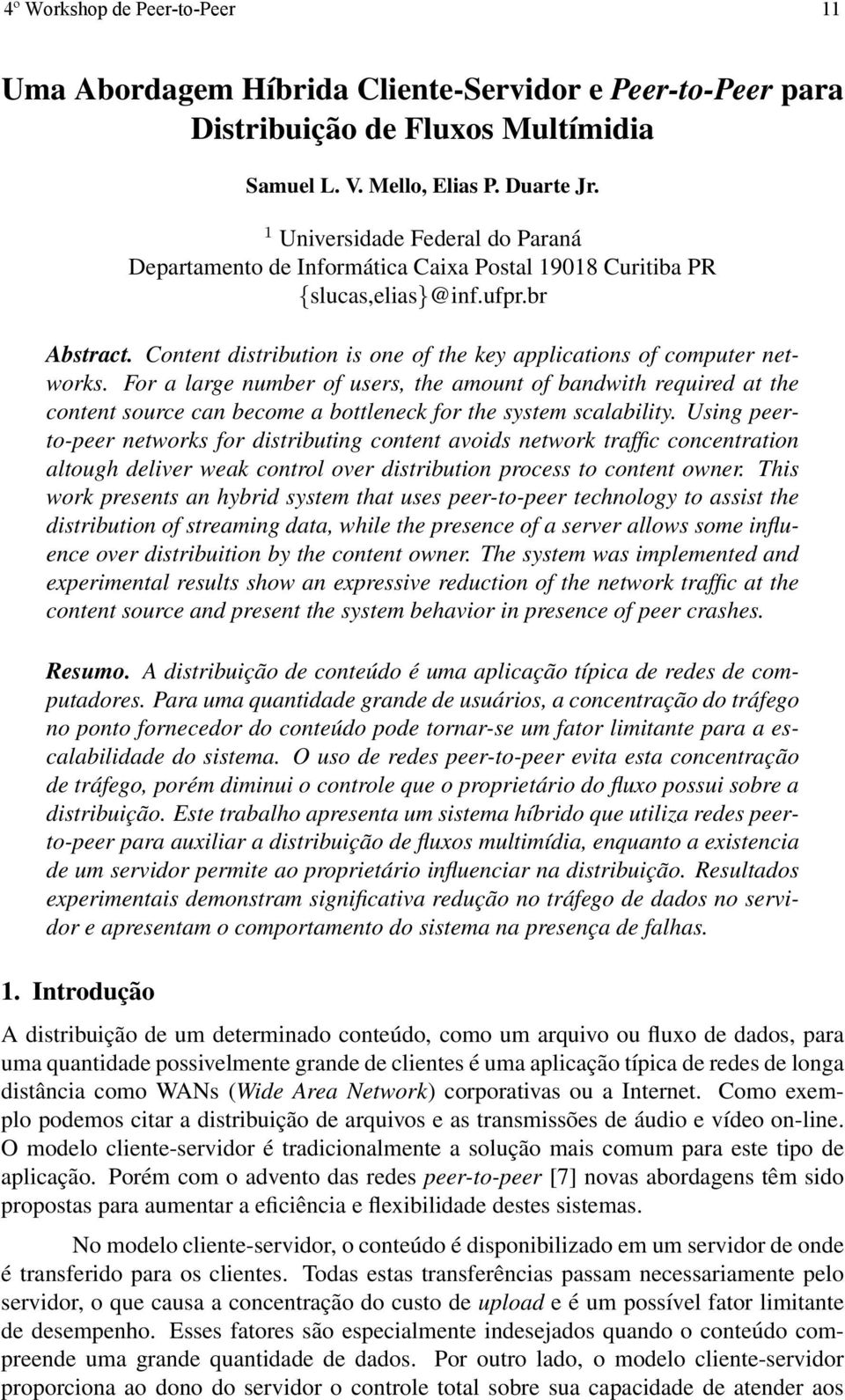 Content distribution is one of the key applications of computer networks.