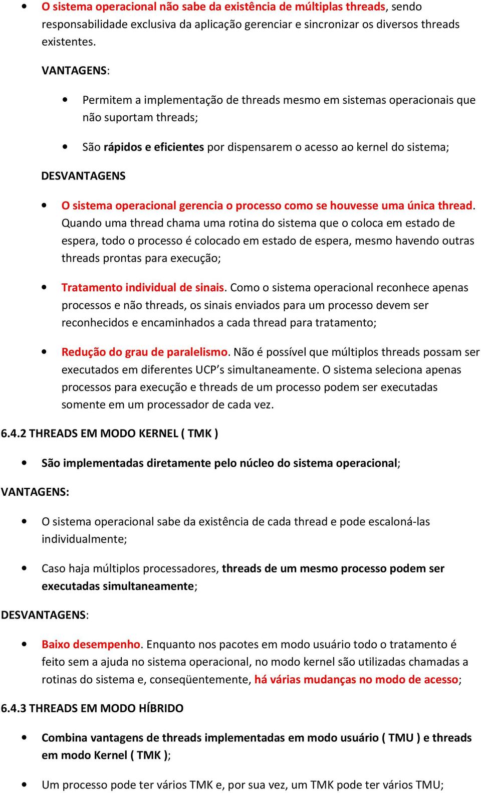 operacional gerencia o processo como se houvesse uma única thread.