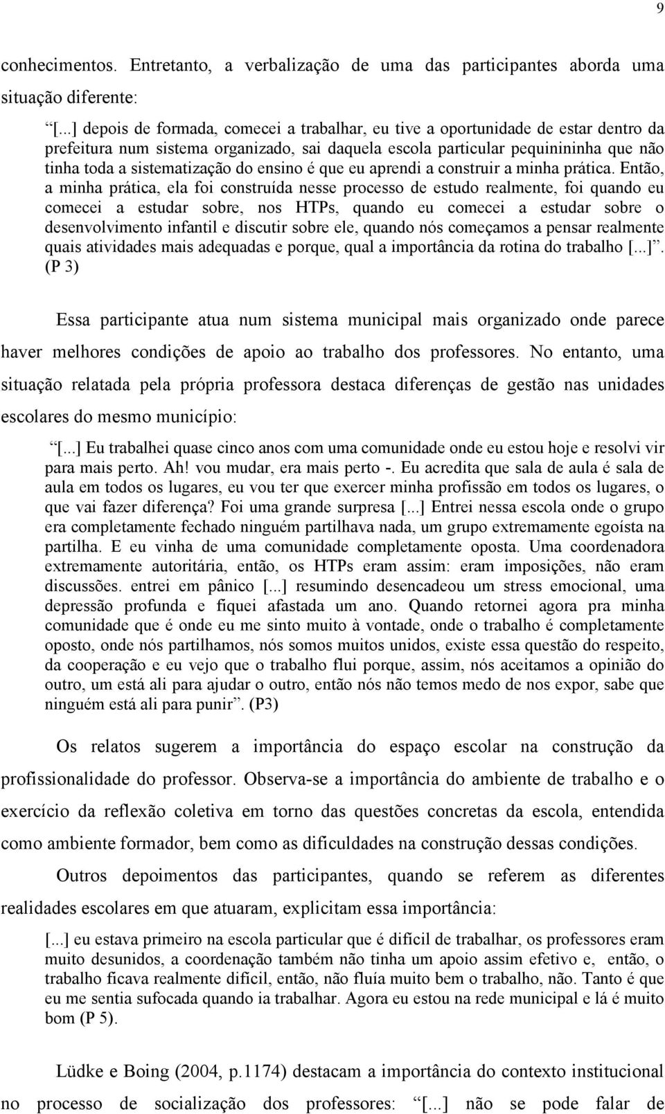 do ensino é que eu aprendi a construir a minha prática.