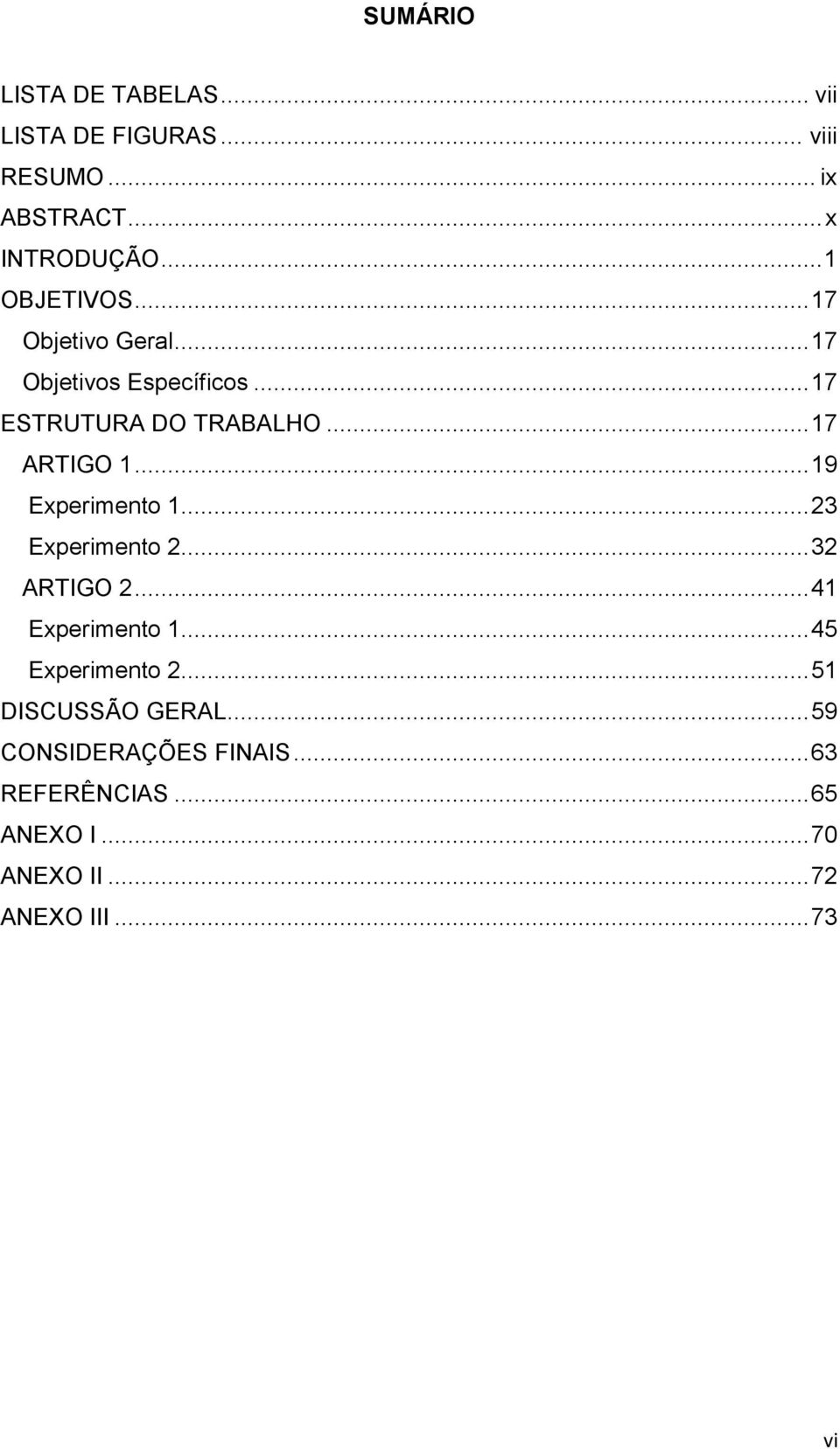 .. 19 Experimento 1... 23 Experimento 2... 32 ARTIGO 2... 41 Experimento 1... 45 Experimento 2.