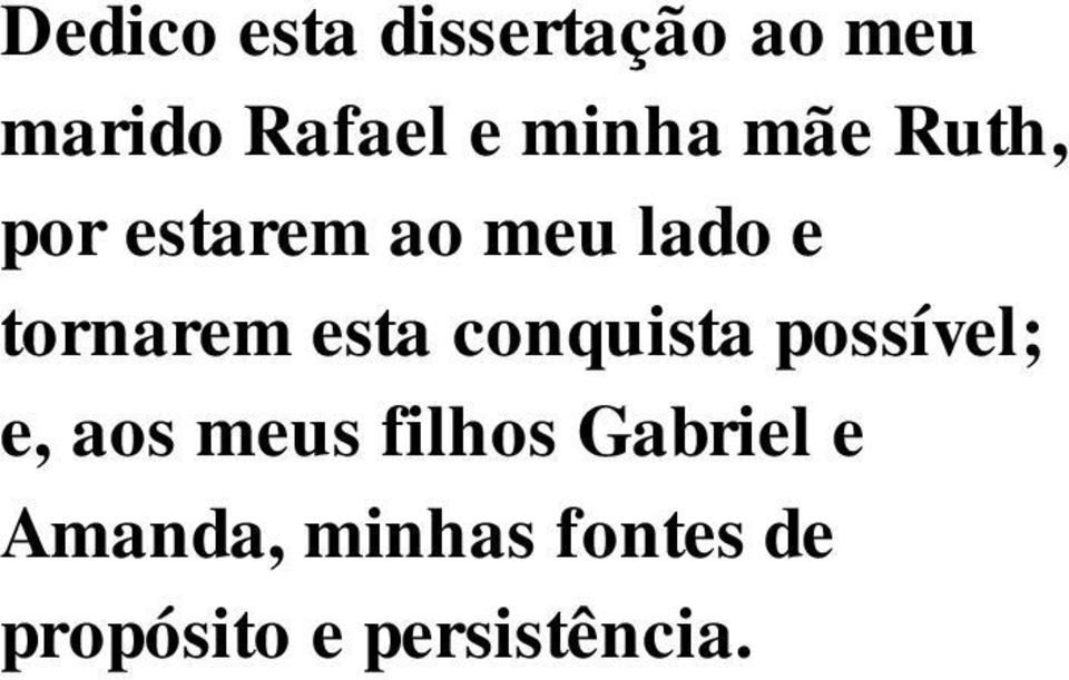 esta conquista possível; e, aos meus filhos