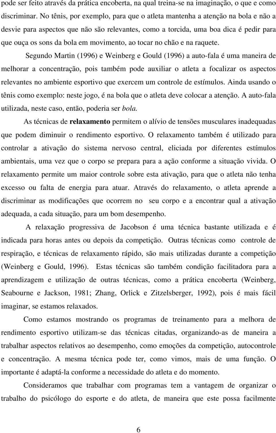 movimento, ao tocar no chão e na raquete.