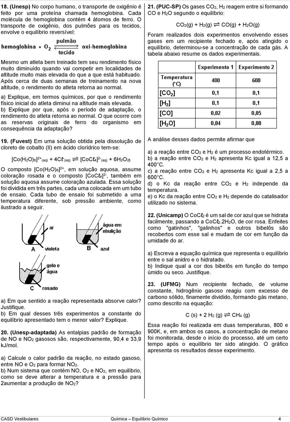 altitude muito mais elevada do que a que está habituado. Após cerca de duas semanas de treinamento na nova altitude, o rendimento do atleta retorna ao normal.