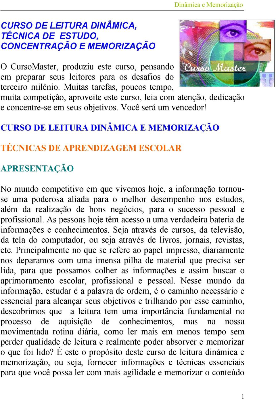 CURSO DE LEITURA DINÂMICA E MEMORIZAÇÃO TÉCNICAS DE APRENDIZAGEM ESCOLAR APRESENTAÇÃO No mundo competitivo em que vivemos hoje, a informação tornouse uma poderosa aliada para o melhor desempenho nos