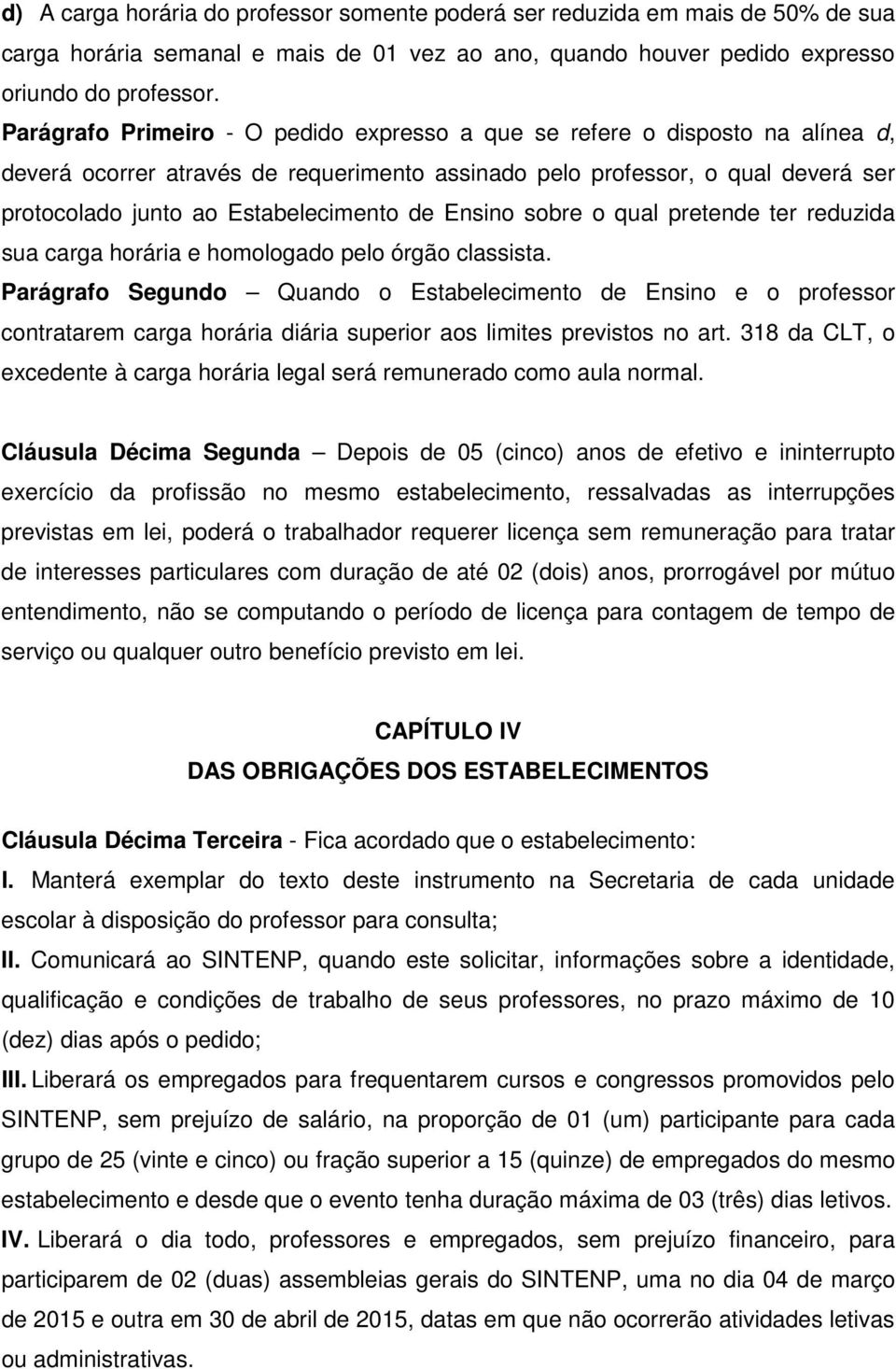 de Ensino sobre o qual pretende ter reduzida sua carga horária e homologado pelo órgão classista.