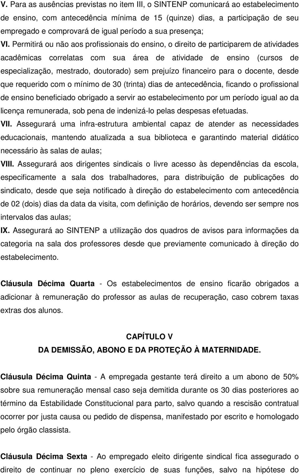 Permitirá ou não aos profissionais do ensino, o direito de participarem de atividades acadêmicas correlatas com sua área de atividade de ensino (cursos de especialização, mestrado, doutorado) sem