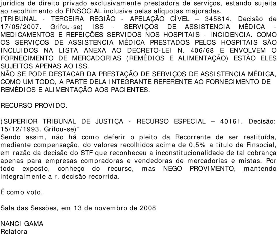 COMO OS SERVIÇOS DE ASSISTENCIA MÉDICA PRESTADOS PELOS HOSPITAIS SÃO INCLUIDOS NA LISTA ANEXA AO DECRETO-LEI N.