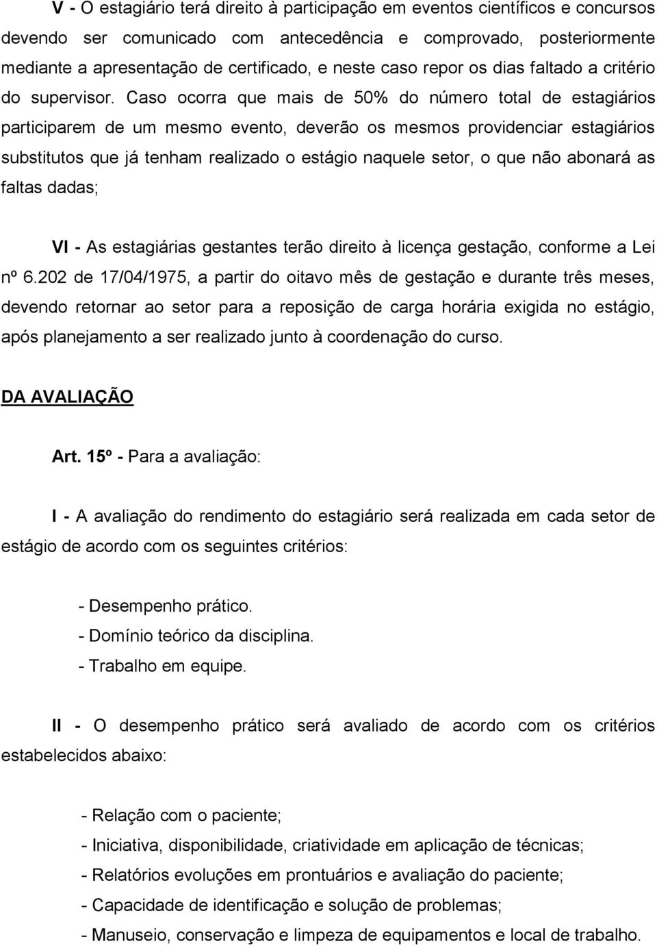 Caso ocorra que mais de 50% do número total de estagiários participarem de um mesmo evento, deverão os mesmos providenciar estagiários substitutos que já tenham realizado o estágio naquele setor, o