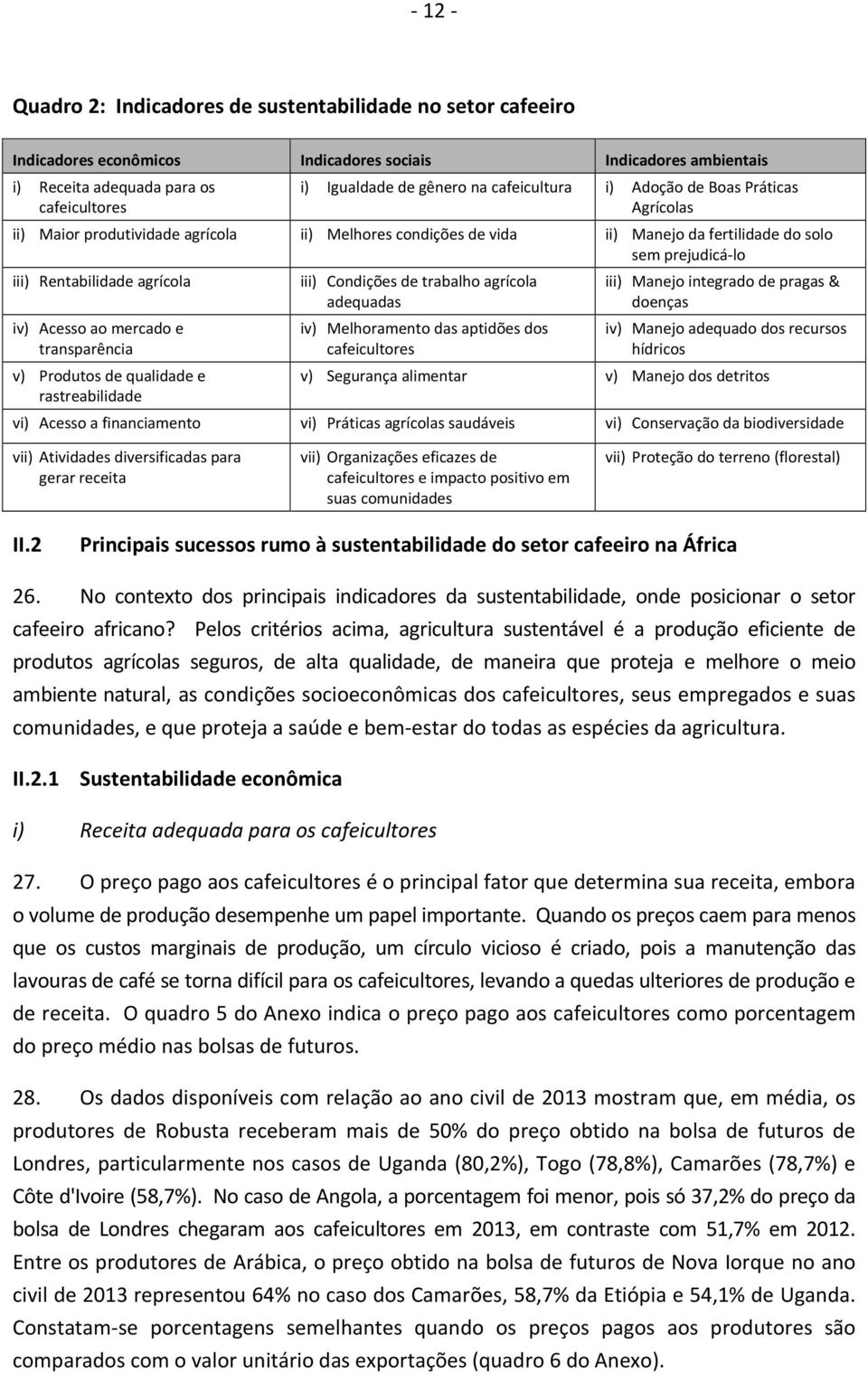 Acesso ao mercado e transparência v) Produtos de qualidade e rastreabilidade iii) Condições de trabalho agrícola adequadas iv) Melhoramento das aptidões dos cafeicultores iii) Manejo integrado de