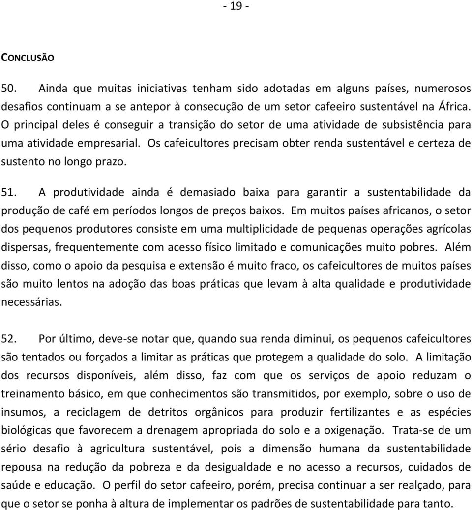 Os cafeicultores precisam obter renda sustentável e certeza de sustento no longo prazo. 51.