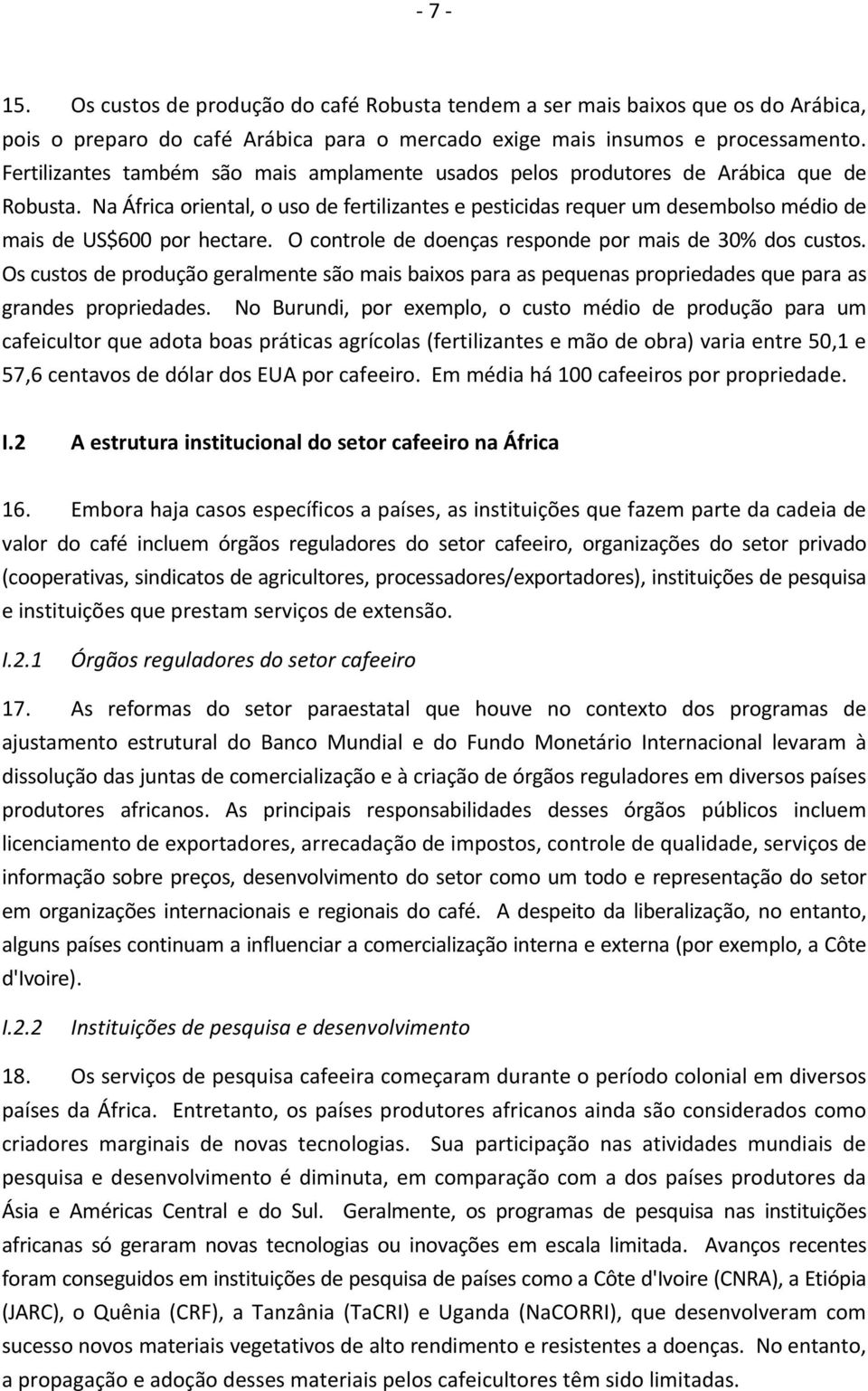 Na África oriental, o uso de fertilizantes e pesticidas requer um desembolso médio de mais de US$600 por hectare. O controle de doenças responde por mais de 30% dos custos.