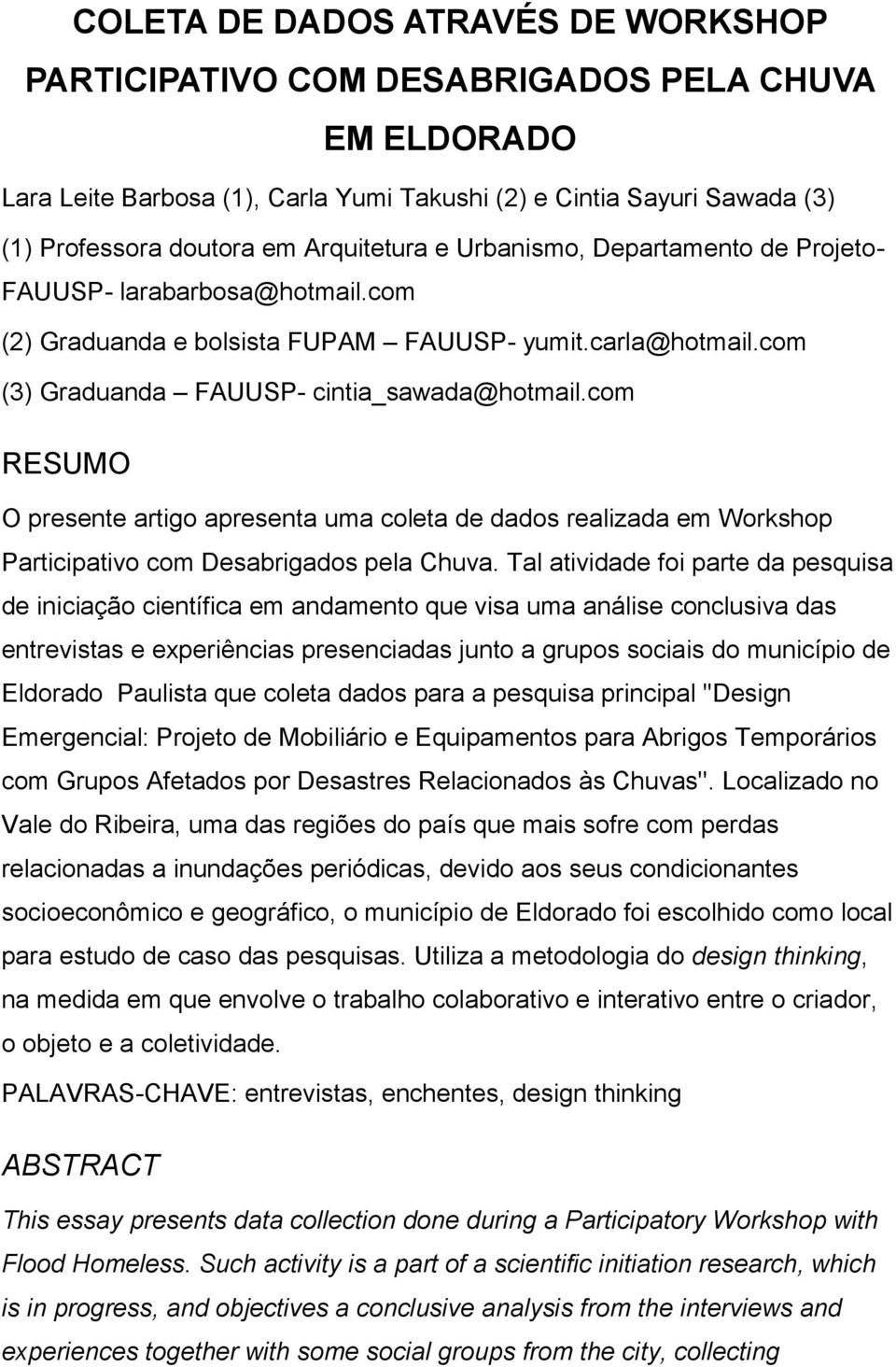 com RESUMO O presente artigo apresenta uma coleta de dados realizada em Workshop Participativo com Desabrigados pela Chuva.