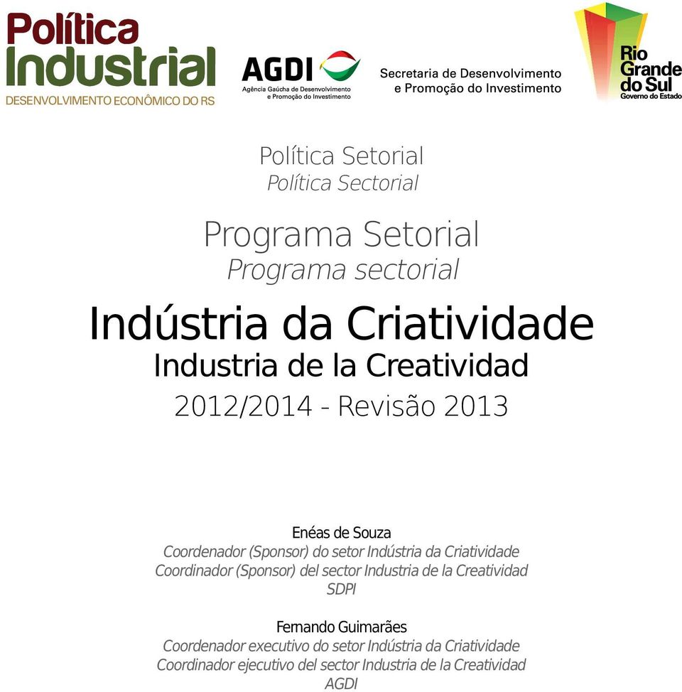 Indústria da Criatividade Coordinador (Sponsor) del sector Industria de la Creatividad SDPI Fernando Guimarães