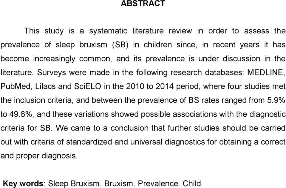 Surveys were made in the following research databases: MEDLINE, PubMed, Lilacs and SciELO in the 2010 to 2014 period, where four studies met the inclusion criteria, and between the prevalence of