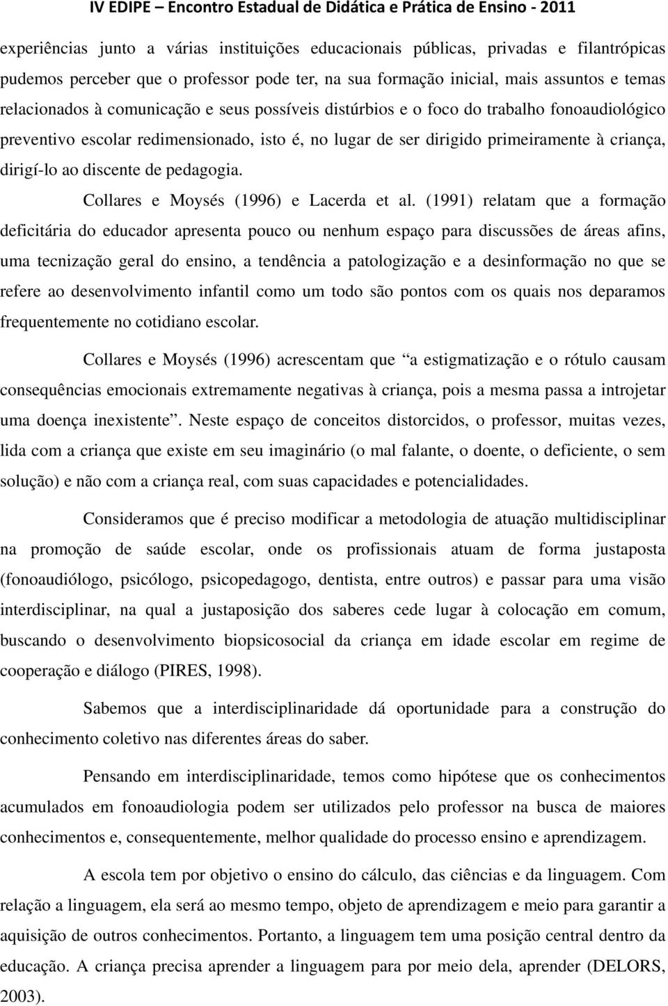 pedagogia. Collares e Moysés (1996) e Lacerda et al.