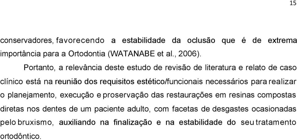 estético/funcionais necessários para realizar o planejamento, execução e proservação das restaurações em resinas compostas diretas