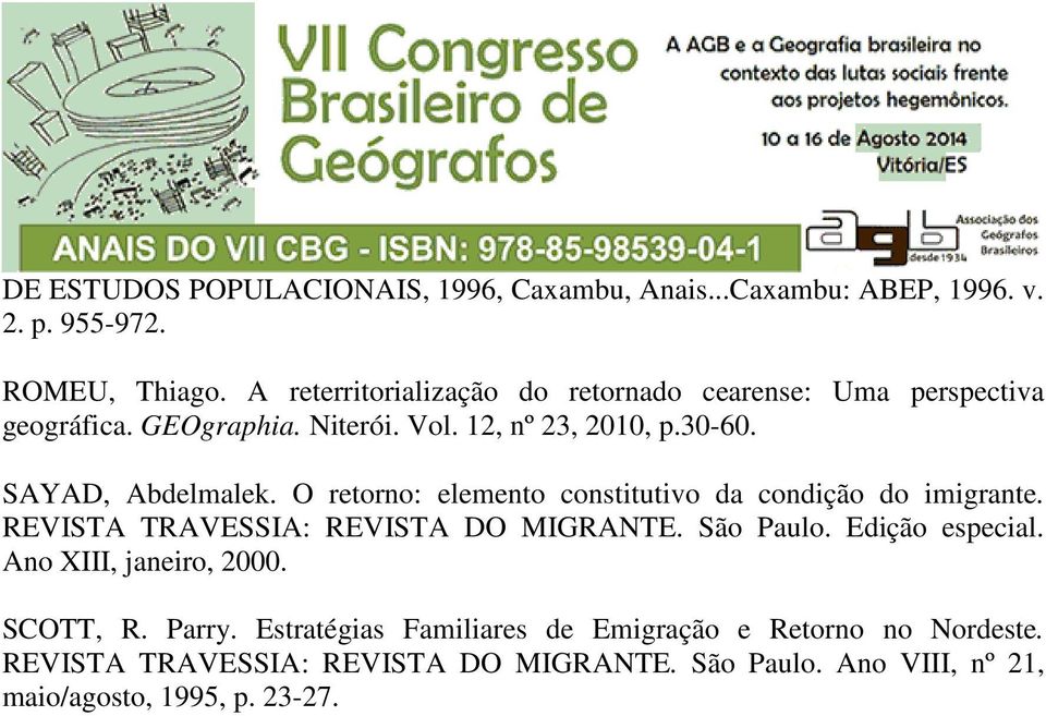 O retorno: elemento constitutivo da condição do imigrante. REVISTA TRAVESSIA: REVISTA DO MIGRANTE. São Paulo. Edição especial.