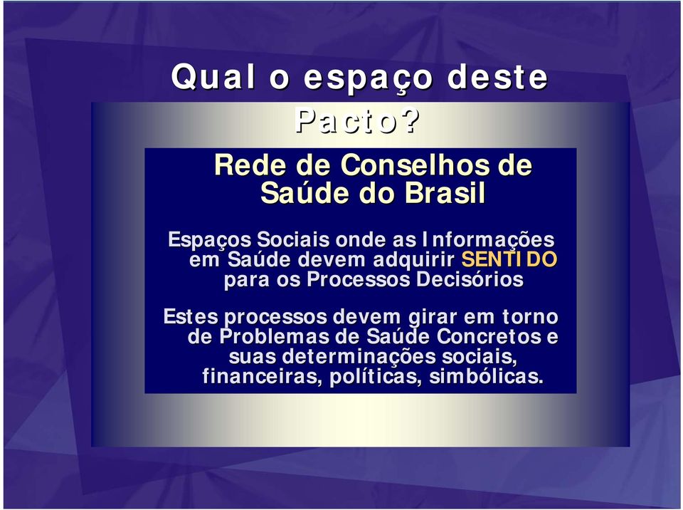 em Saúde devem adquirir SENTIDO para os Processos Decisórios Estes