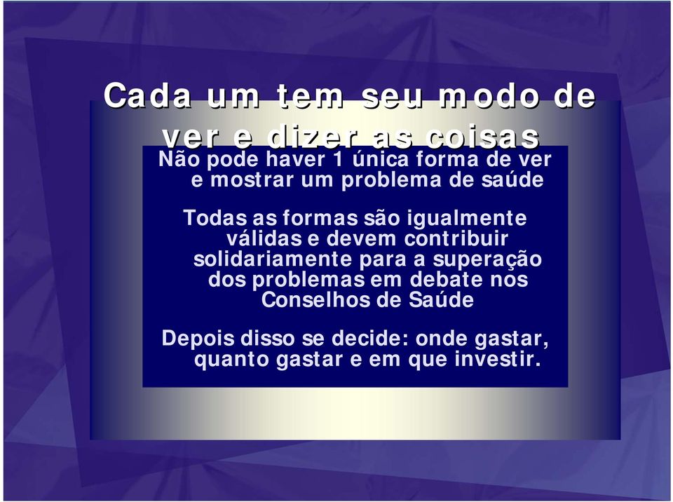 devem contribuir solidariamente para a superação dos problemas em debate nos