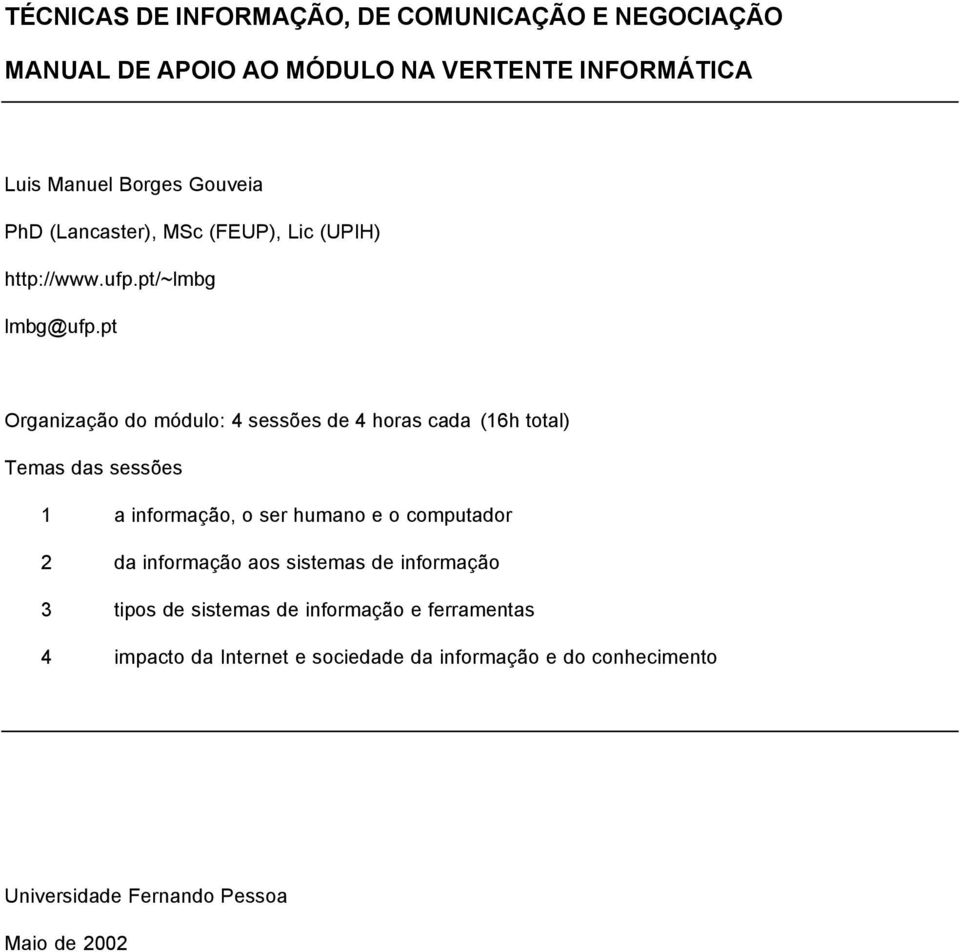 pt Organização do módulo: 4 sessões de 4 horas cada (16h total) Temas das sessões 1 a informação, o ser humano e o computador 2 da