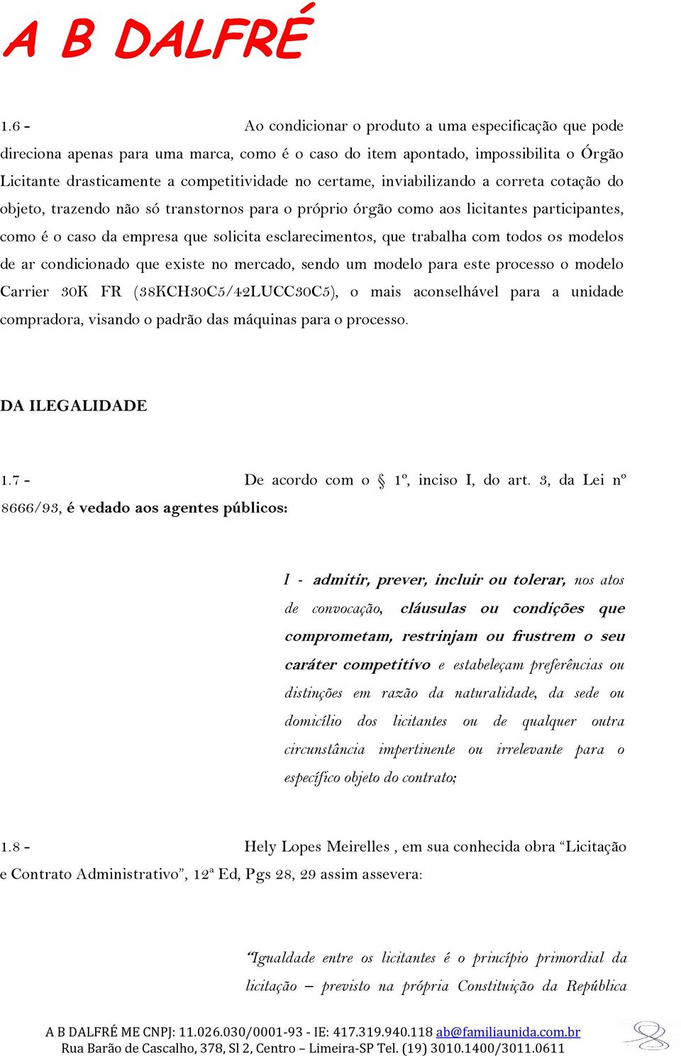 trabalha com todos os modelos de ar condicionado que existe no mercado, sendo um modelo para este processo o modelo Carrier 30K FR (38KCH30C5/42LUCC30C5), o mais aconselhável para a unidade