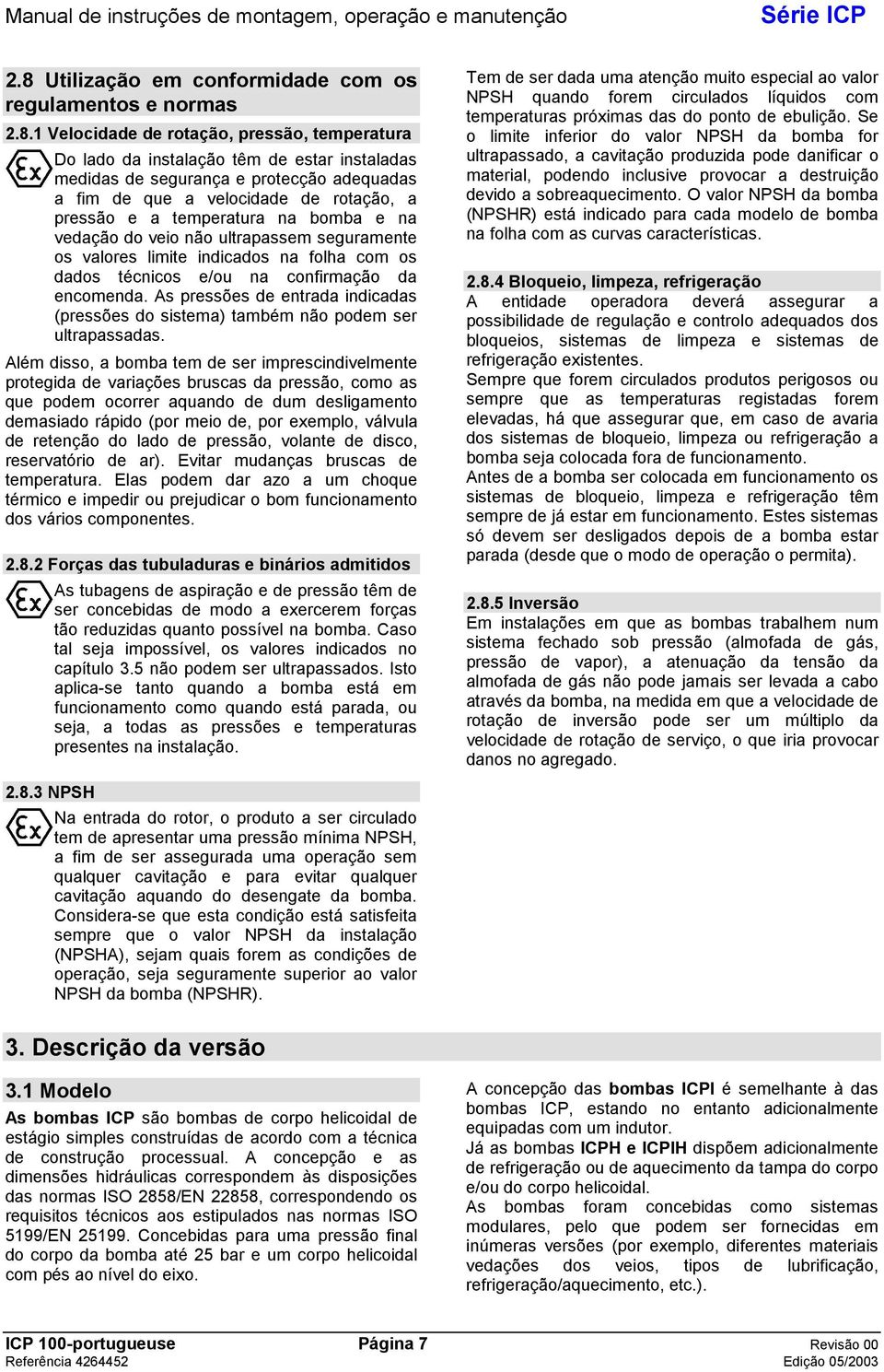 confirmação da encomenda. As pressões de entrada indicadas (pressões do sistema) também não podem ser ultrapassadas.