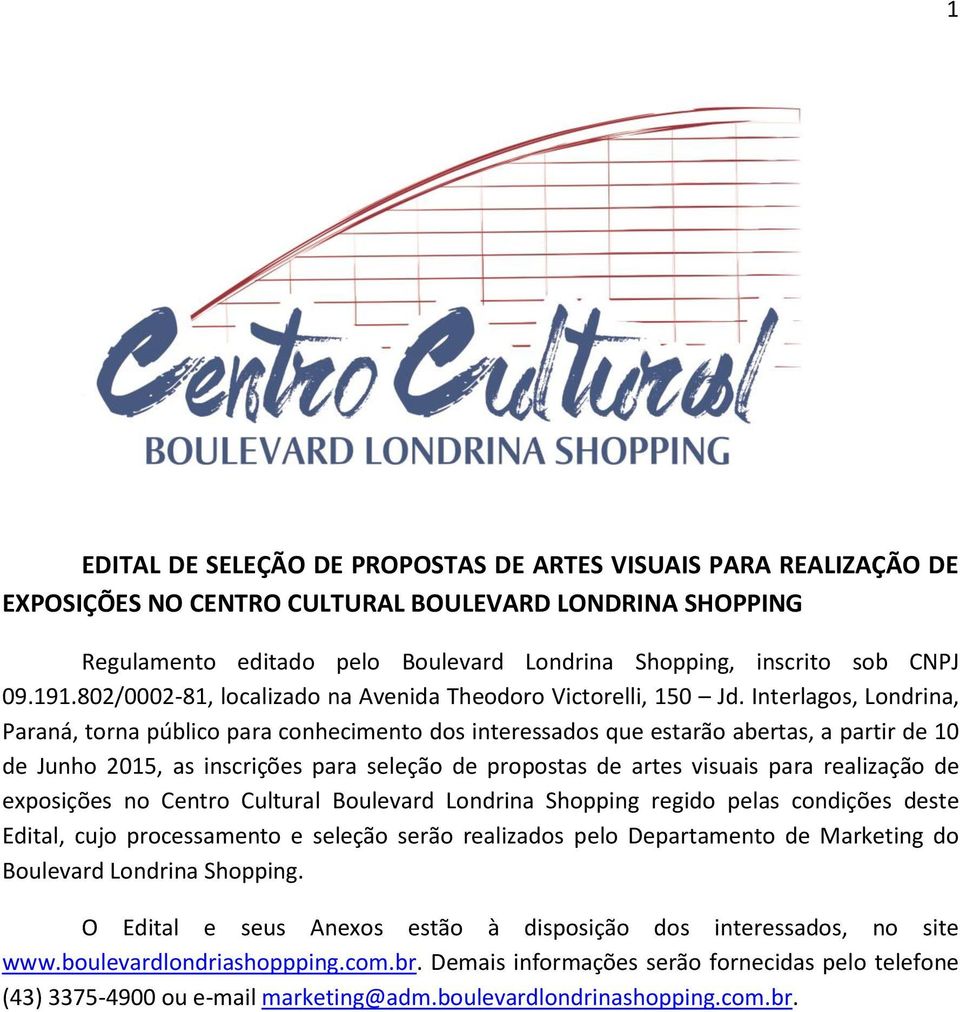 Interlagos, Londrina, Paraná, torna público para conhecimento dos interessados que estarão abertas, a partir de 10 de Junho 2015, as inscrições para seleção de propostas de artes visuais para