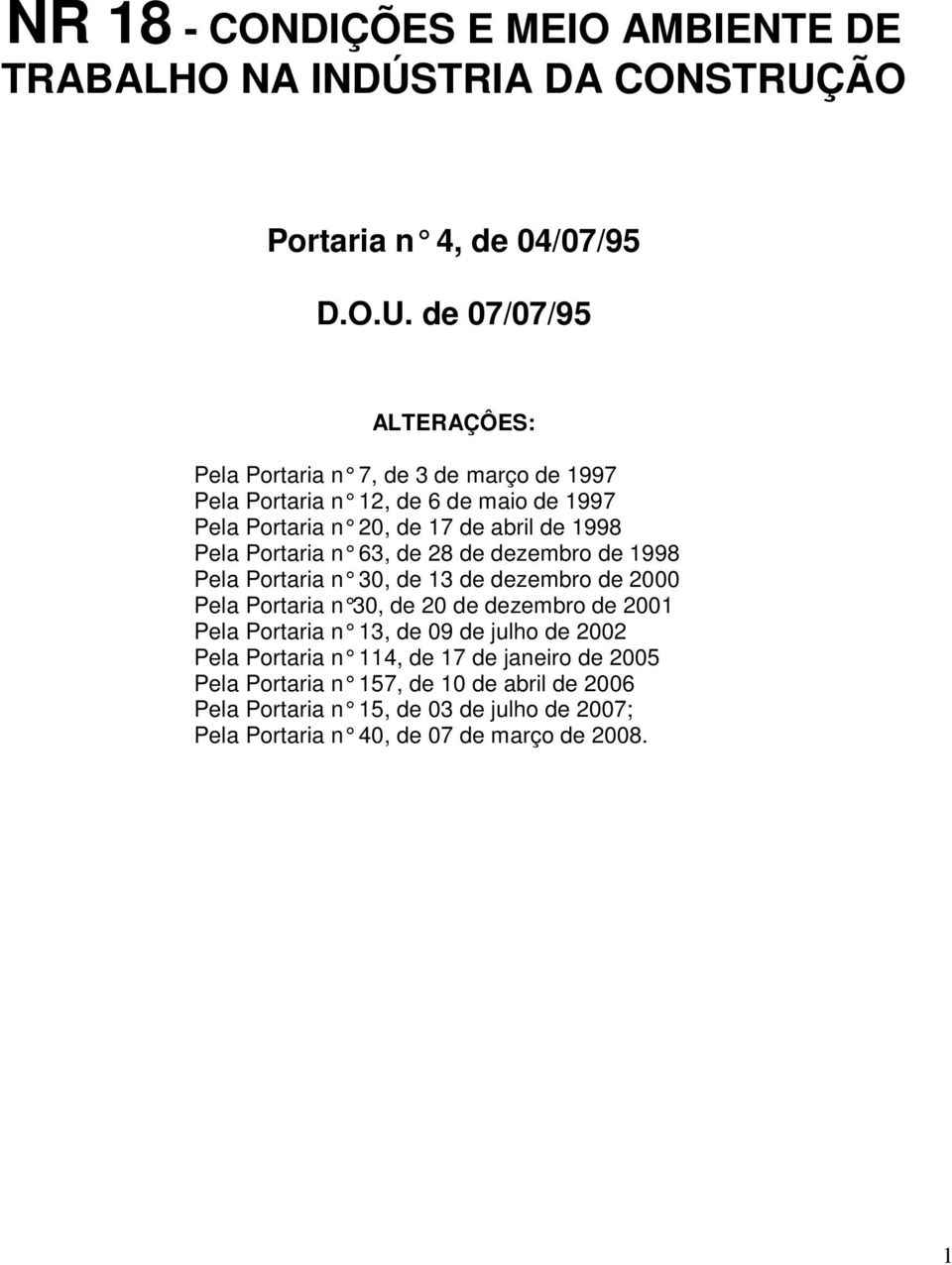 de 07/07/95 ALTERAÇÔES: Pela Portaria n 7, de 3 de março de 1997 Pela Portaria n 12, de 6 de maio de 1997 Pela Portaria n 20, de 17 de abril de 1998 Pela